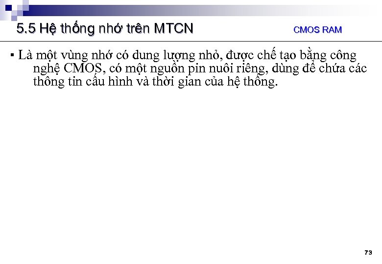 5. 5 Hệ thống nhớ trên MTCN CMOS RAM ▪ Là một vùng nhớ