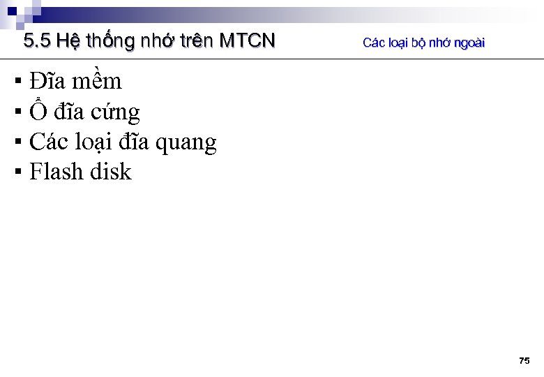 5. 5 Hệ thống nhớ trên MTCN Các loại bộ nhớ ngoài ▪ Đĩa