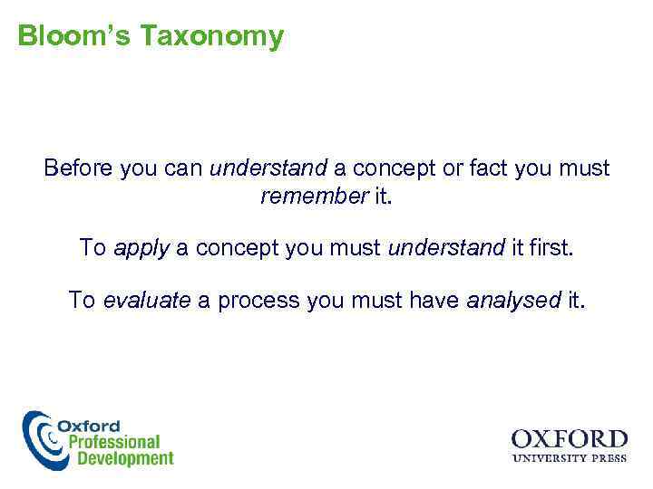 Bloom’s Taxonomy Before you can understand a concept or fact you must remember it.