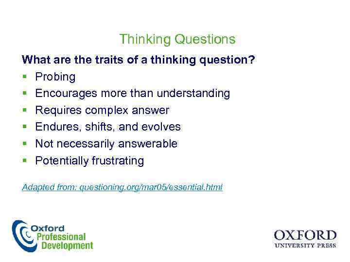 Thinking Questions What are the traits of a thinking question? § Probing § Encourages