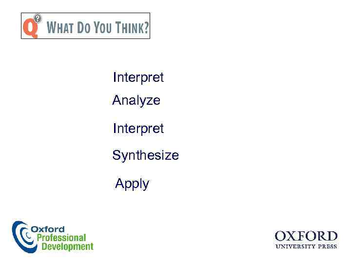 Interpret Analyze Interpret Synthesize Apply 