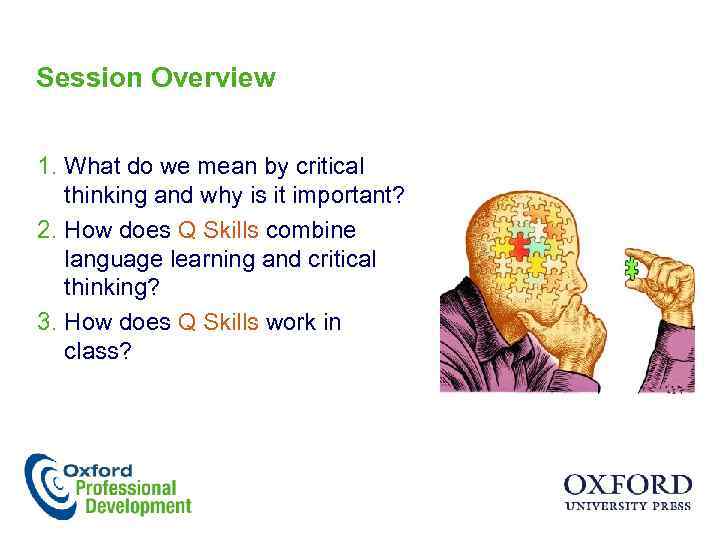 Session Overview 1. What do we mean by critical thinking and why is it