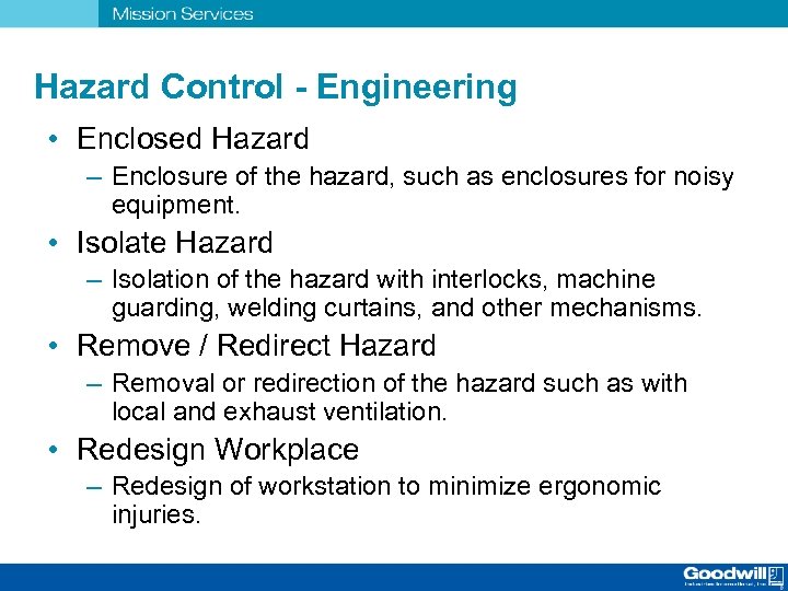 Hazard Control - Engineering • Enclosed Hazard – Enclosure of the hazard, such as