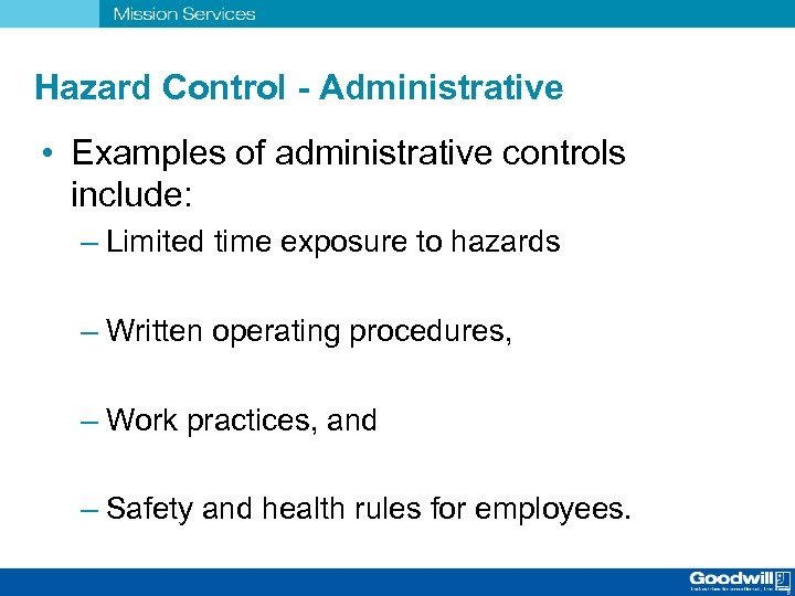 Hazard Control - Administrative • Examples of administrative controls include: – Limited time exposure