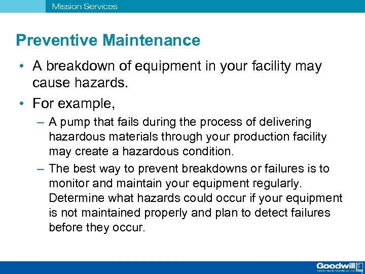 Preventive Maintenance • A breakdown of equipment in your facility may cause hazards. •