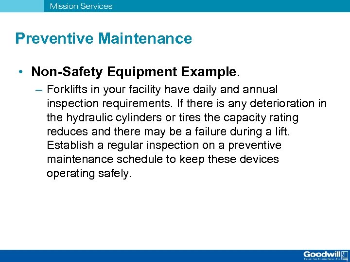 Preventive Maintenance • Non-Safety Equipment Example. – Forklifts in your facility have daily and