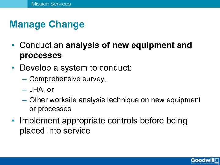 Manage Change • Conduct an analysis of new equipment and processes • Develop a