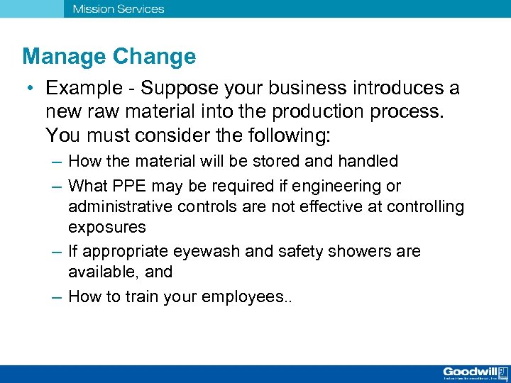 Manage Change • Example - Suppose your business introduces a new raw material into