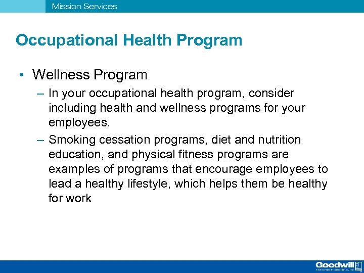 Occupational Health Program • Wellness Program – In your occupational health program, consider including