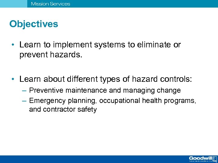 Objectives • Learn to implement systems to eliminate or prevent hazards. • Learn about