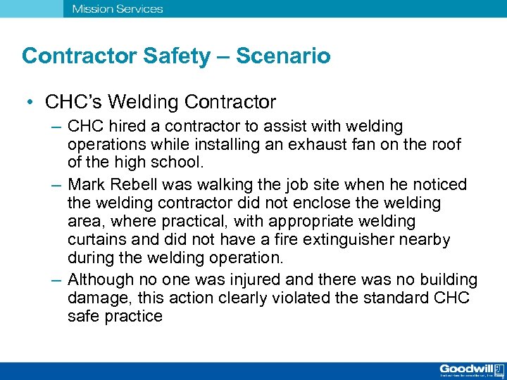 Contractor Safety – Scenario • CHC’s Welding Contractor – CHC hired a contractor to