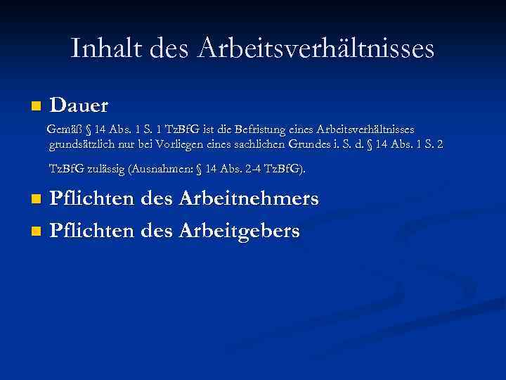 Inhalt des Arbeitsverhältnisses n Dauer Gemäß § 14 Abs. 1 S. 1 Tz. Bf.