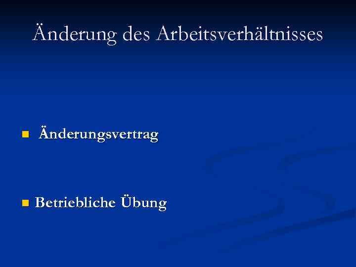 Änderung des Arbeitsverhältnisses n Änderungsvertrag n Betriebliche Übung 