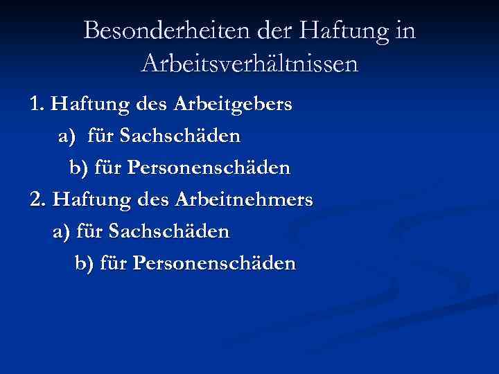 Besonderheiten der Haftung in Arbeitsverhältnissen 1. Haftung des Arbeitgebers a) für Sachschäden b) für