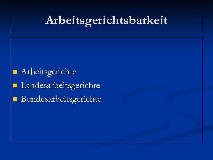 Arbeitsgerichtsbarkeit Arbeitsgerichte n Landesarbeitsgerichte n Bundesarbeitsgerichte n 