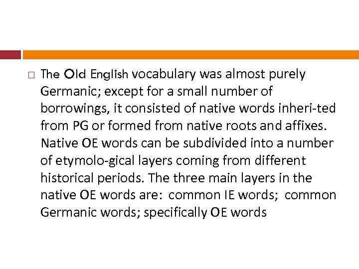  The Old English vocabulary was almost purely Germanic; except for a small number