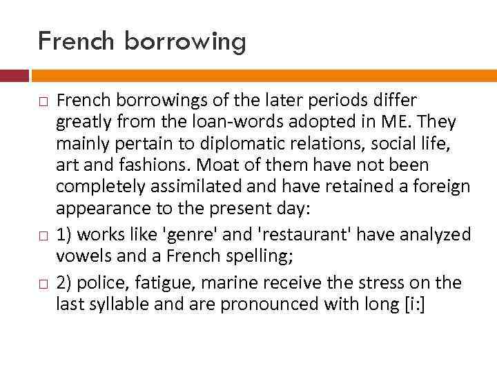 French borrowing French borrowings of the later periods differ greatly from the loan words