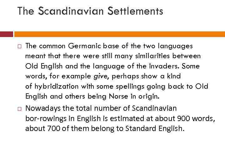 The Scandinavian Settlements The common Germanic base of the two languages meant that there