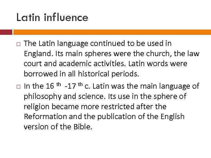 Latin influence The Latin language continued to be used in England. Its main spheres