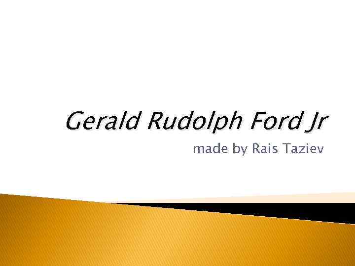 Gerald Rudolph Ford Jr made by Rais Taziev 