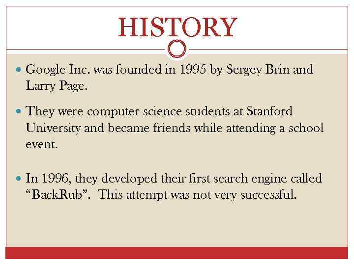 HISTORY Google Inc. was founded in 1995 by Sergey Brin and Larry Page. They