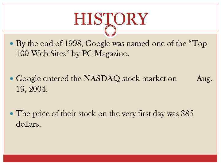 HISTORY By the end of 1998, Google was named one of the “Top 100