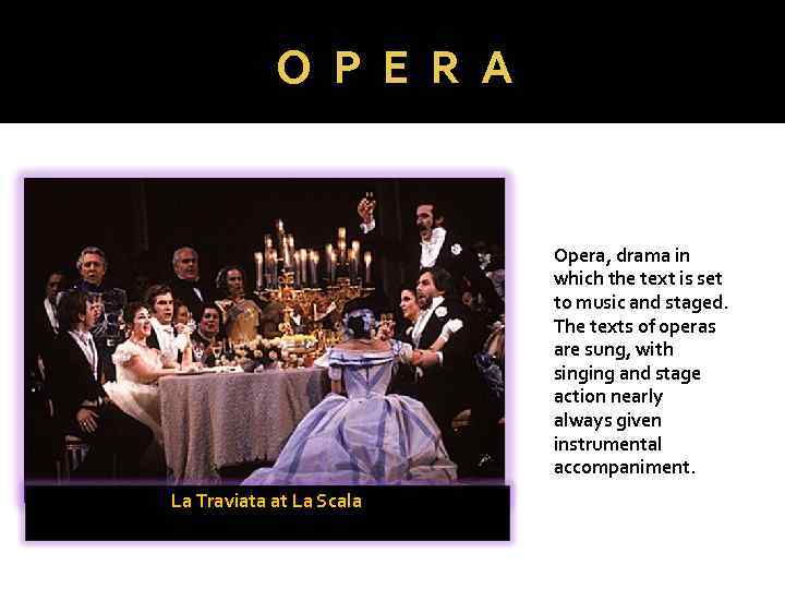 O P E R A Opera, drama in which the text is set to