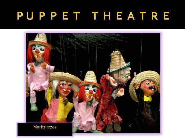 Marionettes P U P P E T T H E A T R E