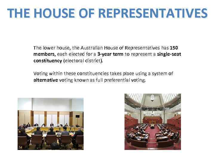 THE HOUSE OF REPRESENTATIVES The lower house, the Australian House of Representatives has 150
