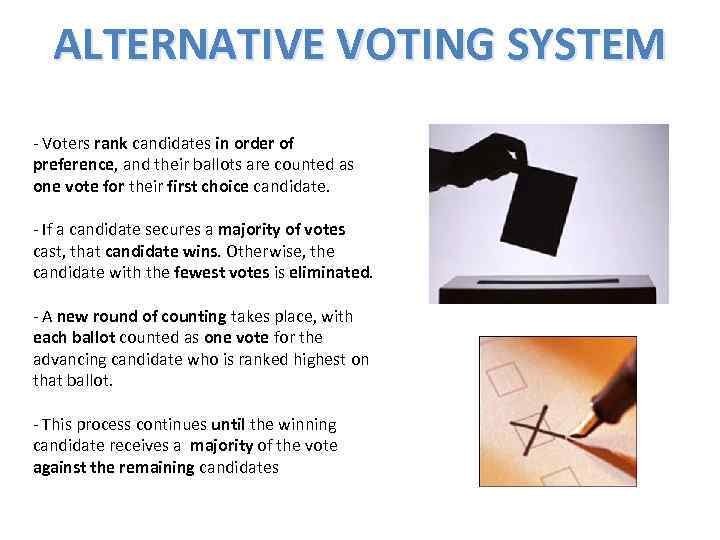 ALTERNATIVE VOTING SYSTEM - Voters rank candidates in order of preference, and their ballots