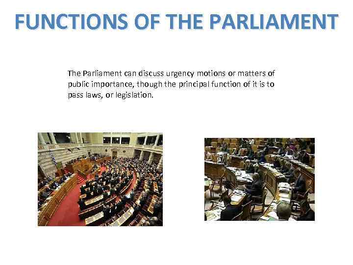 FUNCTIONS OF THE PARLIAMENT The Parliament can discuss urgency motions or matters of public