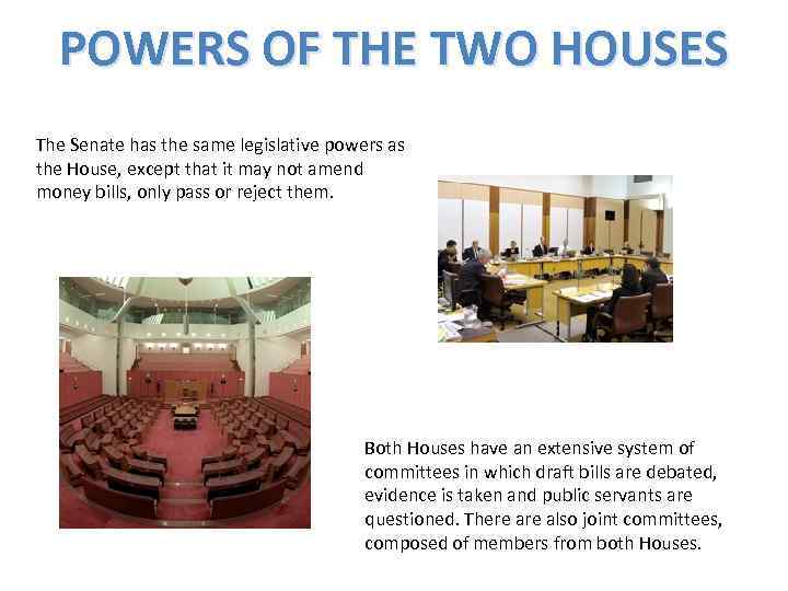 POWERS OF THE TWO HOUSES The Senate has the same legislative powers as the