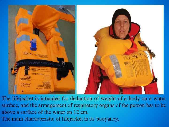 The lifejacket is intended for deduction of weight of a body on a water