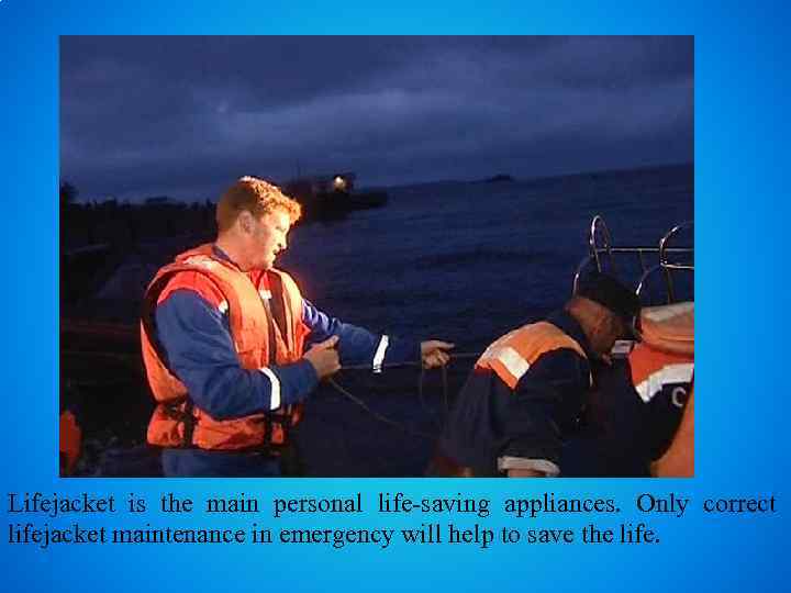 Lifejacket is the main personal life-saving appliances. Only correct lifejacket maintenance in emergency will