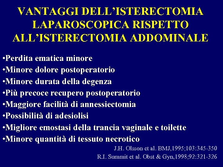 VANTAGGI DELL’ISTERECTOMIA LAPAROSCOPICA RISPETTO ALL’ISTERECTOMIA ADDOMINALE • Perdita ematica minore • Minore dolore postoperatorio