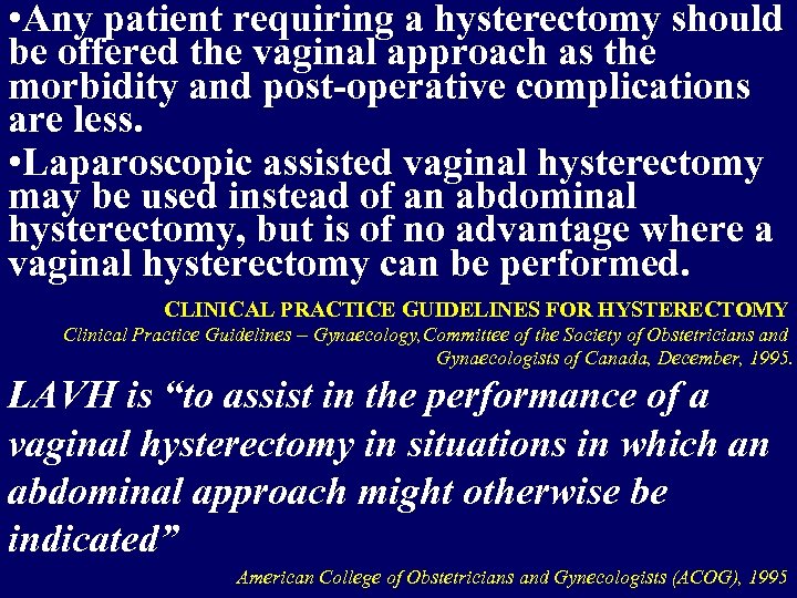  • Any patient requiring a hysterectomy should be offered the vaginal approach as