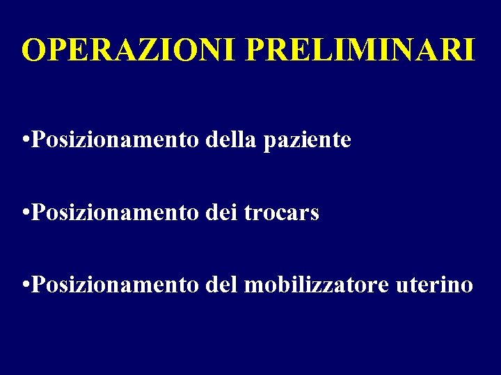 OPERAZIONI PRELIMINARI • Posizionamento della paziente • Posizionamento dei trocars • Posizionamento del mobilizzatore