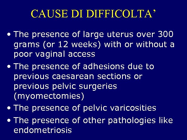 CAUSE DI DIFFICOLTA’ • The presence of large uterus over 300 grams (or 12