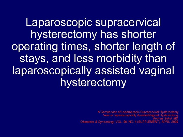 Laparoscopic supracervical hysterectomy has shorter operating times, shorter length of stays, and less morbidity