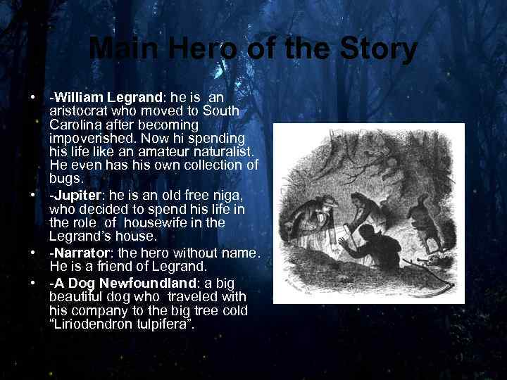 Main Hero of the Story • -William Legrand: he is an aristocrat who moved