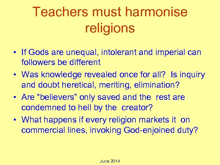 Teachers must harmonise religions • If Gods are unequal, intolerant and imperial can followers