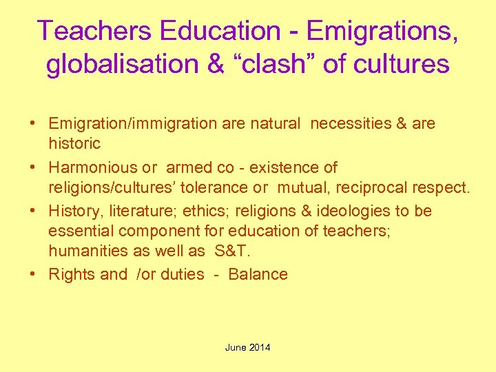 Teachers Education - Emigrations, globalisation & “clash” of cultures • Emigration/immigration are natural necessities