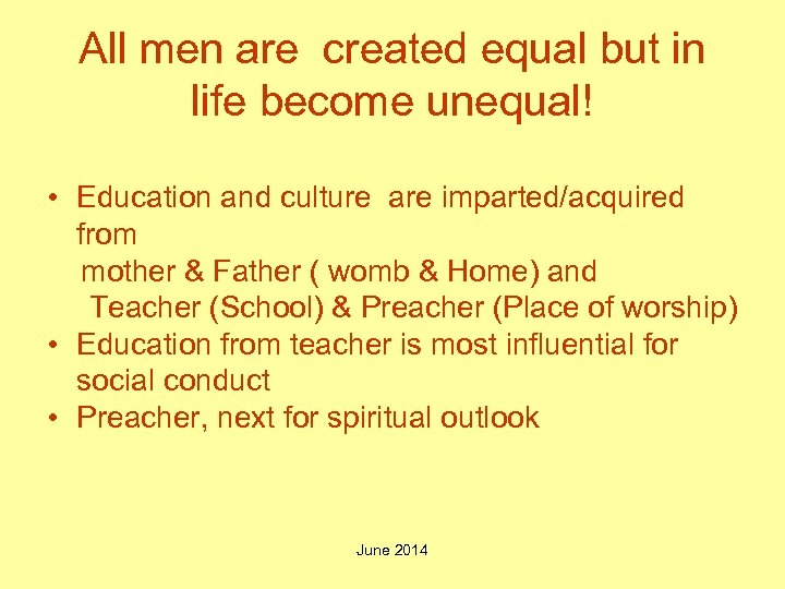 All men are created equal but in life become unequal! • Education and culture