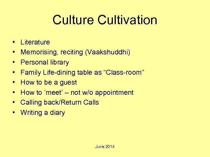 Culture Cultivation • • Literature Memorising, reciting (Vaakshuddhi) Personal library Family Life-dining table as