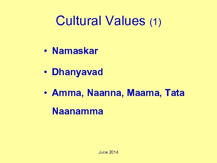 Cultural Values (1) • Namaskar • Dhanyavad • Amma, Naanna, Maama, Tata Naanamma June