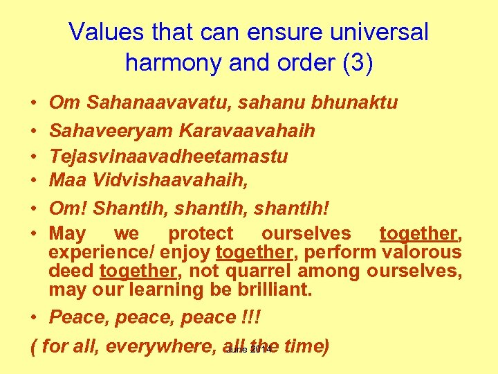 Values that can ensure universal harmony and order (3) • • • Om Sahanaavavatu,