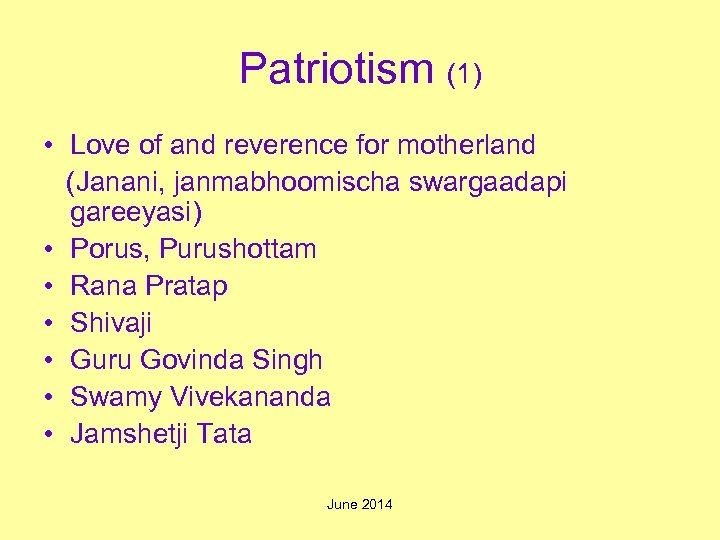 Patriotism (1) • Love of and reverence for motherland (Janani, janmabhoomischa swargaadapi gareeyasi) •