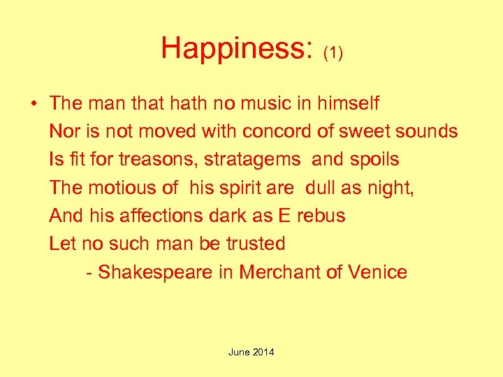 Happiness: (1) • The man that hath no music in himself Nor is not