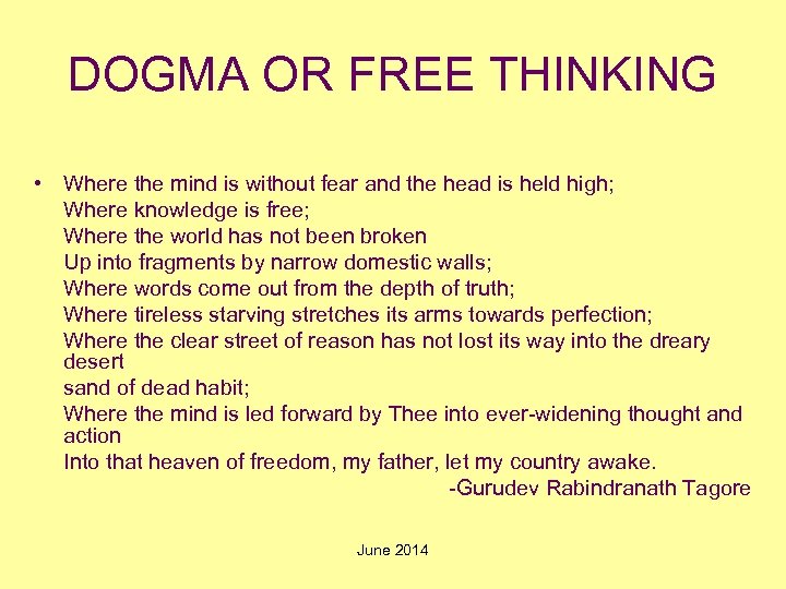 DOGMA OR FREE THINKING • Where the mind is without fear and the head