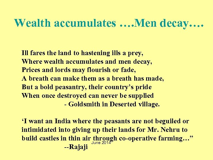 Wealth accumulates …. Men decay…. Ill fares the land to hastening ills a prey,